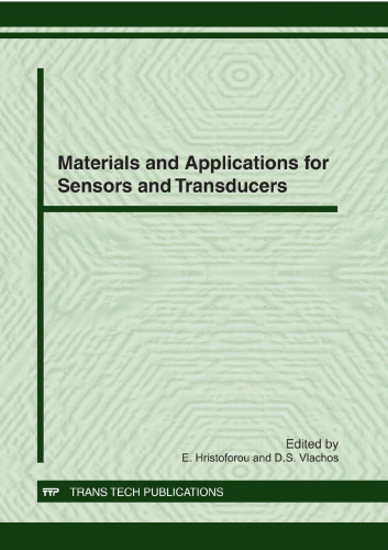 Materials and applications for sensors and transducers : selected, peer reviewed papers from the 1st International Conference on Materials and Applications for Sensors and Transducers (IC-MAST), May 13-17 2011, Kos Island, Greece