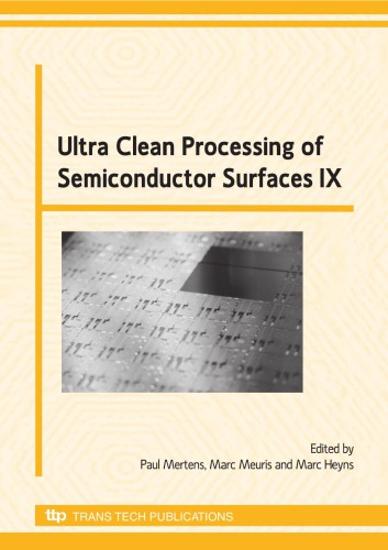 Ultra clean processing of semiconductor surfaces IX (UCPSS 2008) : 9th International Symposium on Ultra Clean Processing of Semiconductor Surfaces (UCPSS) held in Bruges, Belgium, September 22-24, 2008
