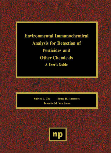 Environmental Immunochemical Analysis Detection of Pesticides and Other Chemicals: A User's Guide