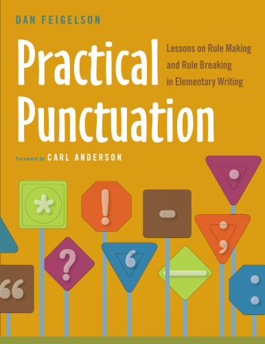 Practical Punctuation: Lessons on Rule Making and Rule Breaking in Elementary Writing