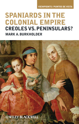 Spaniards in the Colonial Empire: Creoles vs. Peninsulars