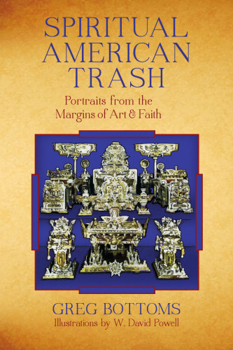 Spiritual American Trash: Portraits from the Margins of Art and Faith