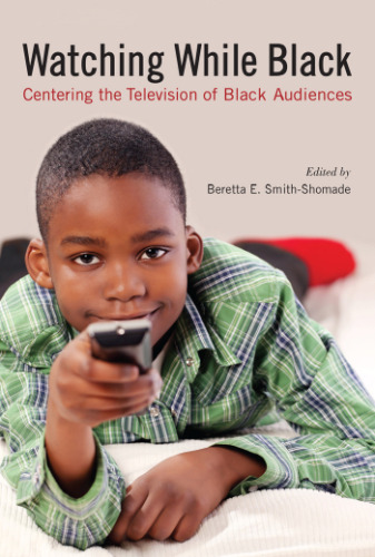 Watching While Black: Centering the Television of Black Audiences