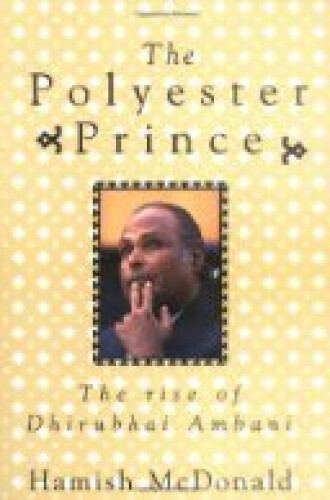 The Polyester Prince: The Rise of Dhirubhai Ambani