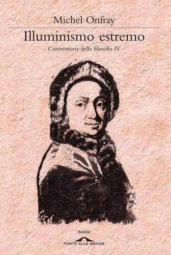 Illuminismo estremo. Controstoria della filosofia IV