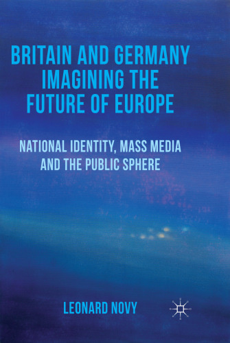 Britain and Germany Imagining the Future of Europe: National Identity, Mass Media and the Public Sphere