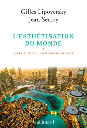 L'esthétisation du monde: Vivre à l'âge du capitalisme artiste