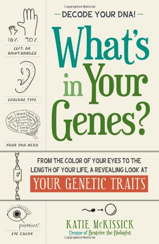 What's in Your Genes?: From the Color of Your Eyes to the Length of Your Life, a Revealing Look at Your Genetic Traits