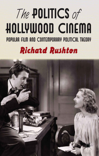 The Politics of Hollywood Cinema: Popular Film and Contemporary Political Theory