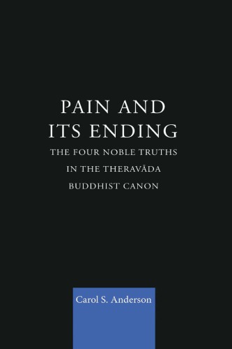 Pain and Its Ending: The Four Noble Truths in the Theravada Buddhist Canon