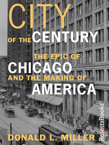 City of the century: the epic of Chicago and the making of America