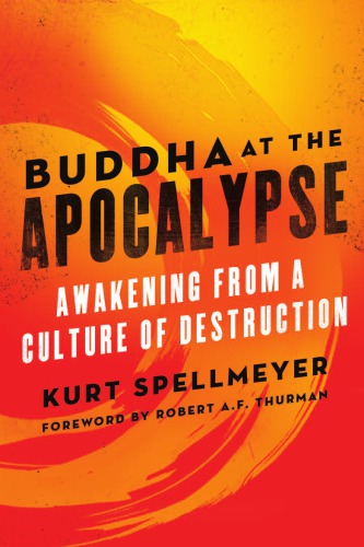 Buddha at the Apocalypse: Awakening from a Culture of Destruction