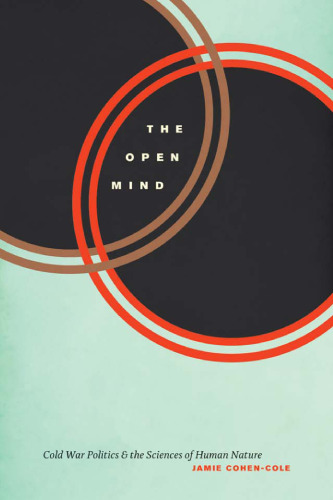 The Open Mind: Cold War Politics and the Sciences of Human Nature