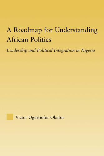 A Roadmap for Understanding African Politics: Leadership and Political Integration in Nigeria
