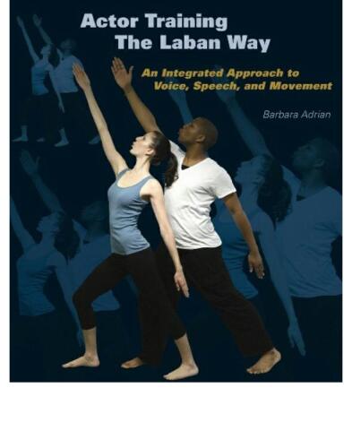 Actor Training the Laban Way: An Integrated Approach to Voice, Speech, and Movement