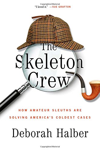 The Skeleton Crew: How Amateur Sleuths Are Solving America's Coldest Cases