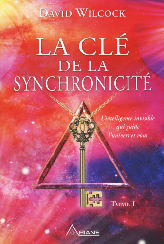 La clé de la synchronicité - Tome I