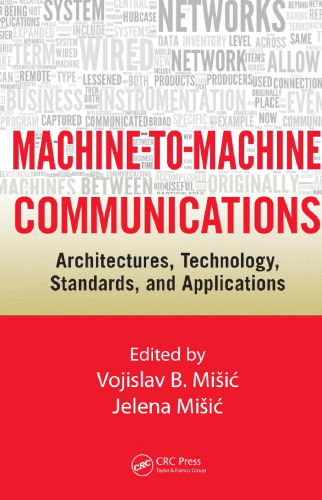 Machine-to-Machine Communications: Architectures, Technology, Standards, and Applications