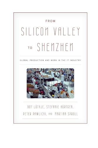 From Silicon Valley to Shenzhen: Global Production and Work in the IT Industry