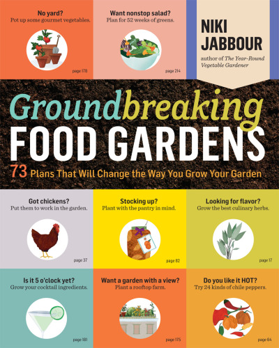 Groundbreaking Food Gardens: 73 Plans That Will Change the Way You Grow Your Garden