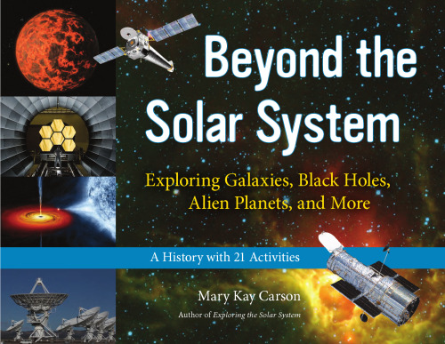 Beyond the Solar System: Exploring Galaxies, Black Holes, Alien Planets, and More; A History with 21 Activities