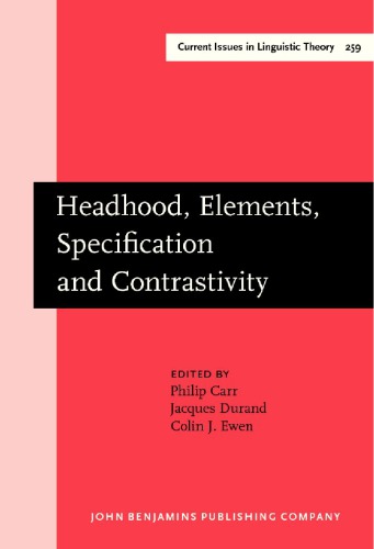 Headhood, Elements, Specification and Contrastivity: Phonological Papers in Honour of John Anderson