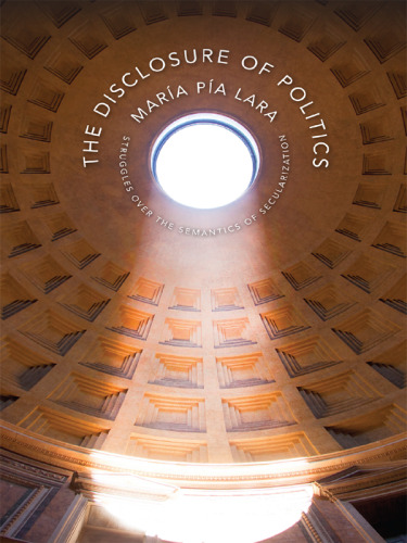 The Disclosure of Politics: Struggles Over the Semantics of Secularization