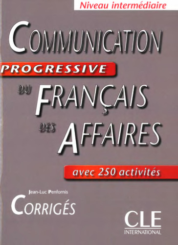 Communication progressive du français des affaires : Niveau intermédiaire avec 250 activités, Corrigés