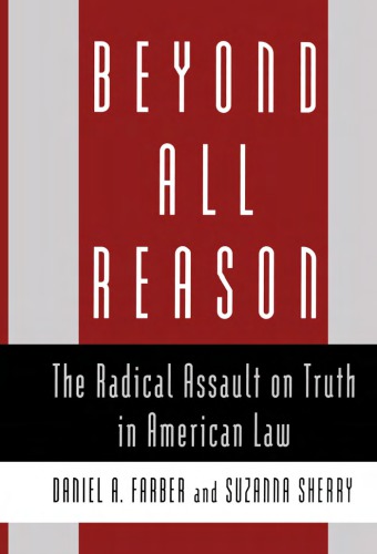 Beyond All Reason: The Radical Assault on Truth in American Law
