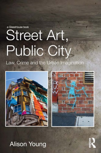 Street Art, Public City: Law, Crime and the Urban Imagination