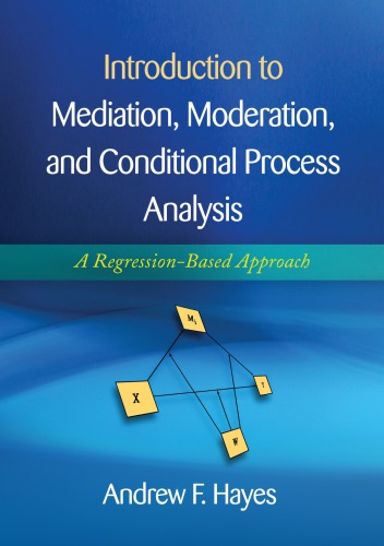 Introduction to Mediation, Moderation, and Conditional Process Analysis: A Regression-Based Approach