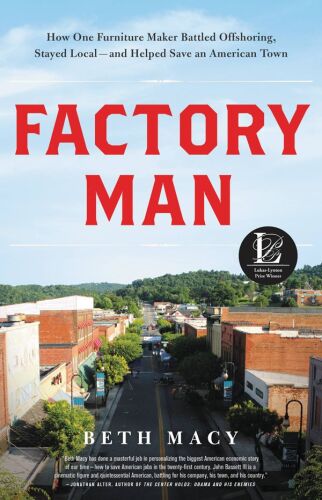 Factory Man: How One Furniture Maker Battled Offshoring, Stayed Local - and Helped Save an American Town