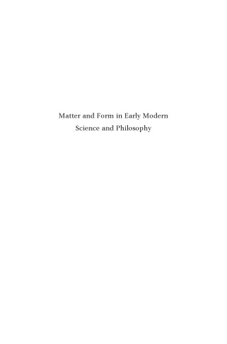 Matter and Form in Early Modern Science and Philosophy
 ISBN13:  9789004218703 ; E-ISBN:  9789004221147