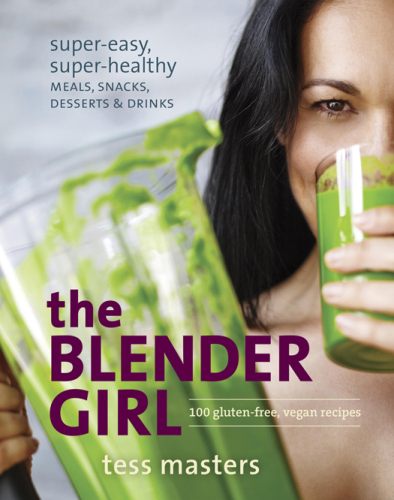 The blender girl: super-easy, super-healthy meals, snacks, desserts, and drinks