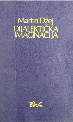 Dijalektička imaginacija - Povijest Frankfurtske škole i Instituta za socijalno istraživanje 1923-1950.