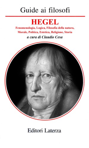 Guida a Hegel. Fenomenologia, logica, filosofia della natura, morale, politica, estetica, religione, storia