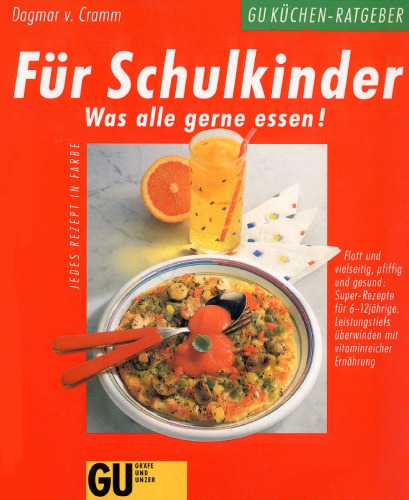 Für Schulkinder : was alle gerne essen!. Flott und vielseitig, pfiffig und gesund: Super-Rezepte für 6-12jährige ; Leistungstiefs überwinden mit vitaminreicher Ernährung