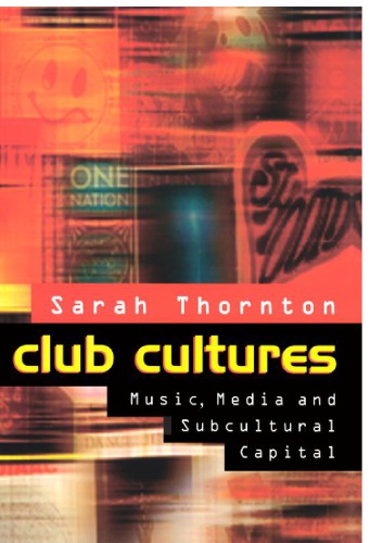 Club Cultures : Music, Media and Subcultural Capital