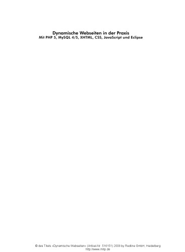 Dynamische Webseiten in der Praxis mit PHP 5, MySQL 4/5, XHTML, CSS, JavaScript und Eclipse ; [funktionsreiche Website von A bis Z erstellen ; Entwicklungsumgebung unter Linux und Windows ; auf CD: Beispielcode und alle Open-Source-Tools]