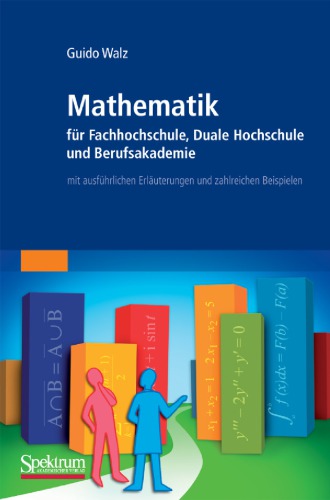 Mathematik für Fachhochschule, Duale Hochschule und Berufsakademie mit ausführlichen Erläuterungen und zahlreichen Beispielen