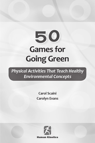 50 games for going green : physical activities that teach healthy environmental concepts