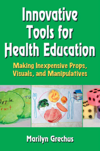 Innovative tools for health education : making inexpensive props, visuals, and manipulatives