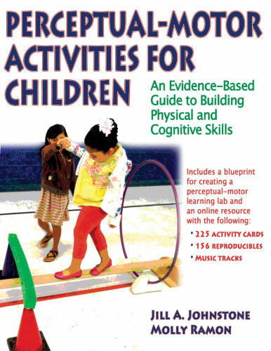 Perceptual-motor activities for children : an evidence-based guide to building physical and cognitive skills