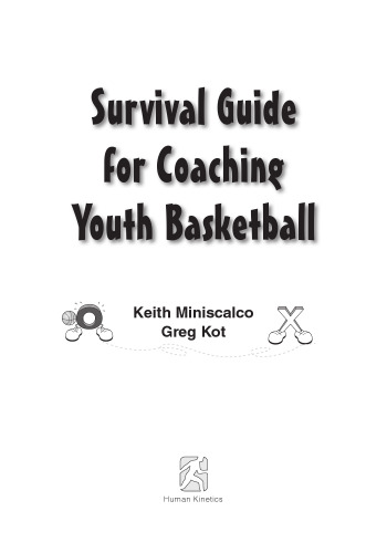 Survival Guide for Coaching Youth Basketball: Only the Essential Drills, Practice Plans, Plays, and Coaching Tips!