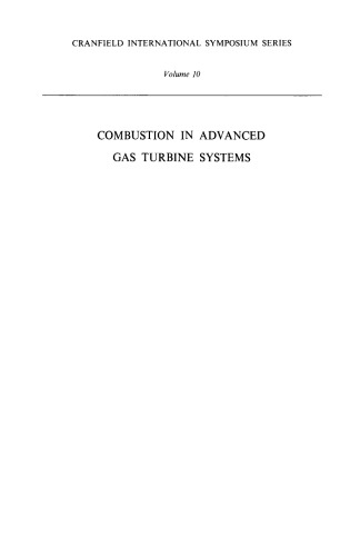 Combustion in Advanced Gas Turbine Systems. Proceedings of an International Propulsion Symposium Held at the College of Aeronautics, Cranfield, April 1967