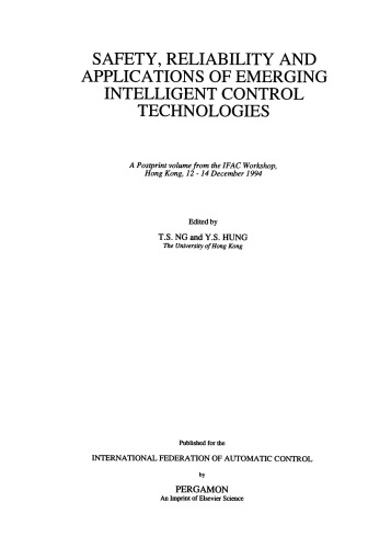 Safety, Reliability and Applications of Emerging Intelligent Control Technologies. A Postprint Volume from the IFAC Workshop, Hong Kong, 12–14 December 1994