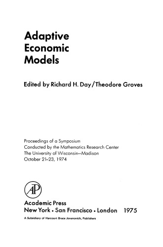 Adaptive Economic Models. Proceedings of a Symposium Conducted by the Mathematics Research Center, the University of Wisconsin–Madison, October 21–23, 1974