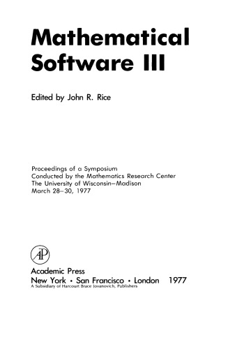Mathematical Software. Proceedings of a Symposium Conducted by the Mathematics Research Center, the University of Wisconsin–Madison, March 28–30, 1977