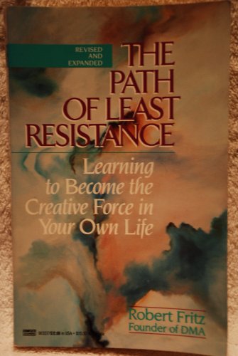 The Path of Least Resistance. Learning to Become the Creative Force in your Own Life
