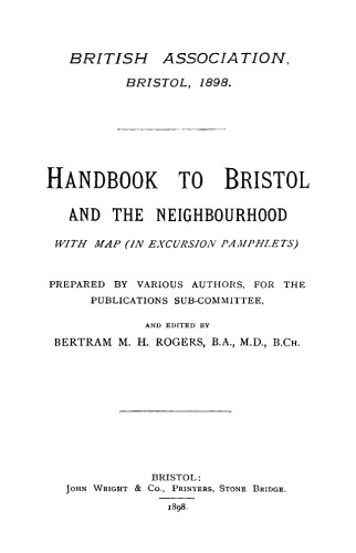 Handbook to Bristol and the Neighbourhood with Map (In Excursion Pamphlets). Prepared by Various Authors, for the Publications Sub-Committee